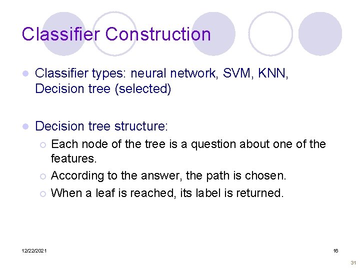 Classifier Construction l Classifier types: neural network, SVM, KNN, Decision tree (selected) l Decision