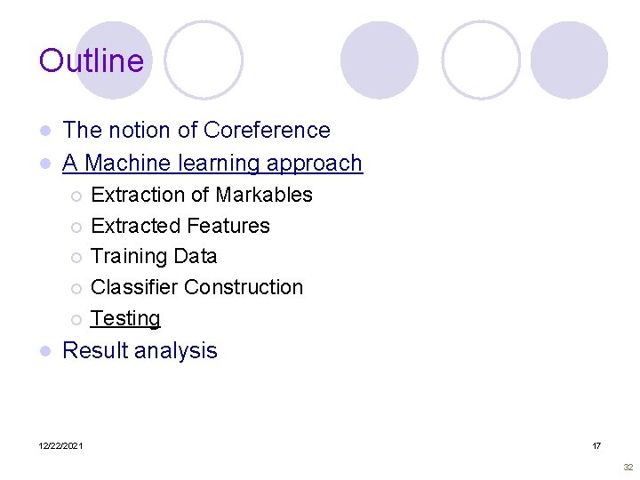 Outline The notion of Coreference l A Machine learning approach l Extraction of Markables