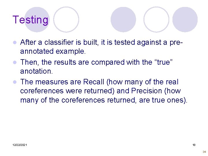 Testing After a classifier is built, it is tested against a preannotated example. l