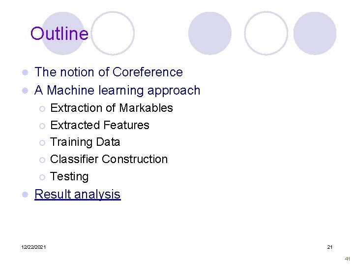 Outline The notion of Coreference l A Machine learning approach l Extraction of Markables