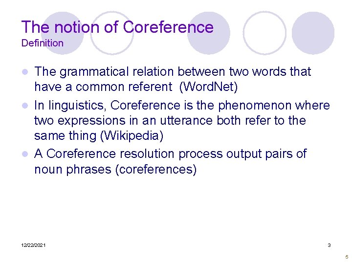 The notion of Coreference Definition The grammatical relation between two words that have a