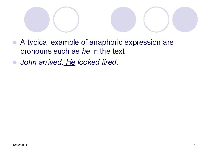 A typical example of anaphoric expression are pronouns such as he in the text