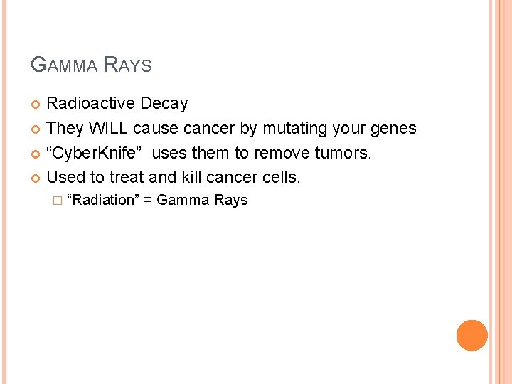 GAMMA RAYS Radioactive Decay They WILL cause cancer by mutating your genes “Cyber. Knife” GAMMA RAYS Radioactive Decay They WILL cause cancer by mutating your genes “Cyber. Knife”