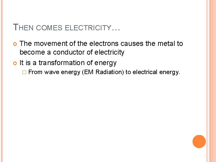 THEN COMES ELECTRICITY… The movement of the electrons causes the metal to become a THEN COMES ELECTRICITY… The movement of the electrons causes the metal to become a