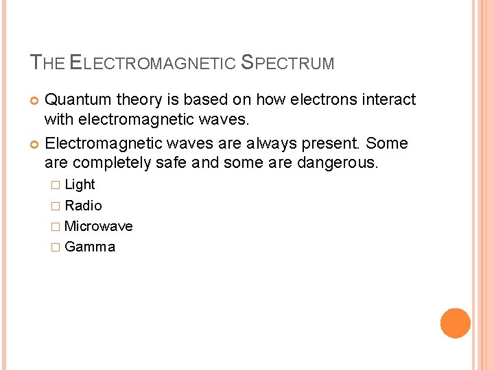 THE ELECTROMAGNETIC SPECTRUM Quantum theory is based on how electrons interact with electromagnetic waves. THE ELECTROMAGNETIC SPECTRUM Quantum theory is based on how electrons interact with electromagnetic waves.
