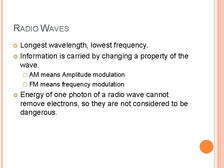 RADIO WAVES Longest wavelength, lowest frequency. Information is carried by changing a property of RADIO WAVES Longest wavelength, lowest frequency. Information is carried by changing a property of