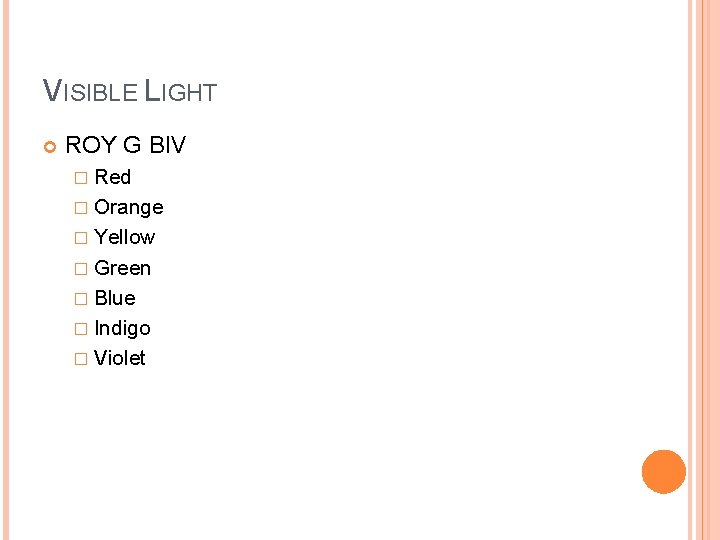 VISIBLE LIGHT ROY G BIV � Red � Orange � Yellow � Green � VISIBLE LIGHT ROY G BIV � Red � Orange � Yellow � Green �
