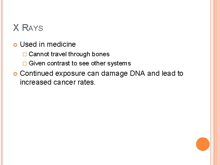 X RAYS Used in medicine � Cannot travel through bones � Given contrast to X RAYS Used in medicine � Cannot travel through bones � Given contrast to