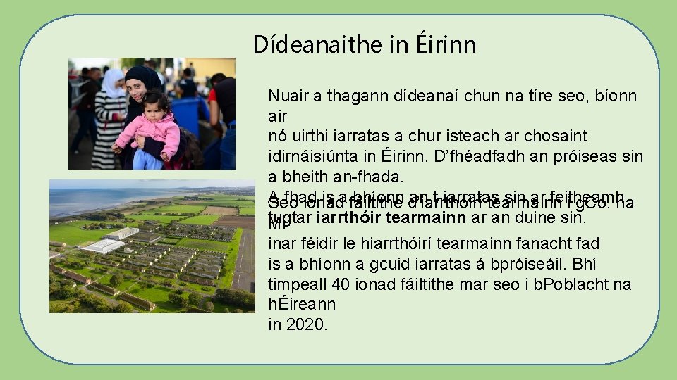 Dídeanaithe in Éirinn Nuair a thagann dídeanaí chun na tíre seo, bíonn air nó