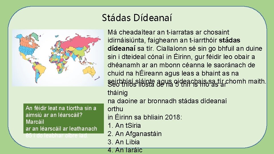 Stádas Dídeanaí Má cheadaítear an t-iarratas ar chosaint idirnáisiúnta, faigheann an t-iarrthóir stádas dídeanaí