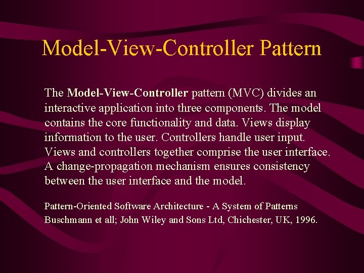 Model-View-Controller Pattern The Model-View-Controller pattern (MVC) divides an interactive application into three components. The