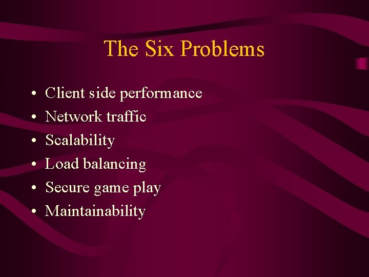 The Six Problems • • • Client side performance Network traffic Scalability Load balancing