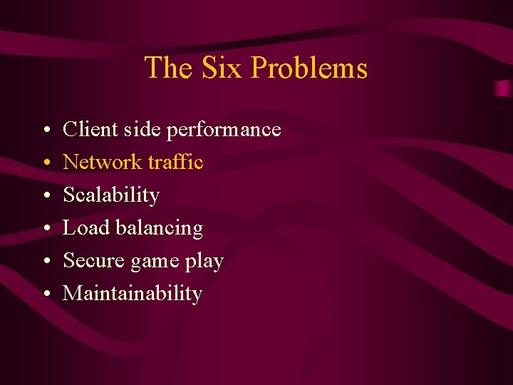 The Six Problems • • • Client side performance Network traffic Scalability Load balancing