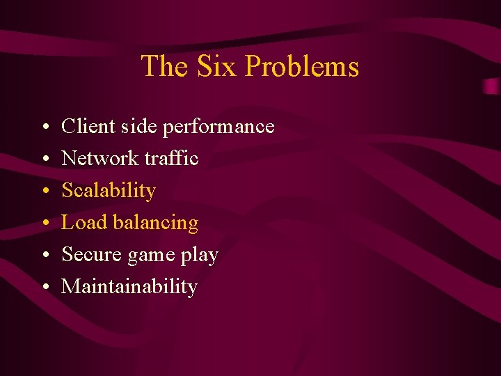 The Six Problems • • • Client side performance Network traffic Scalability Load balancing