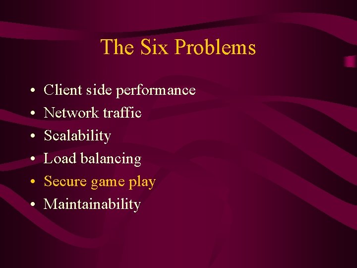 The Six Problems • • • Client side performance Network traffic Scalability Load balancing