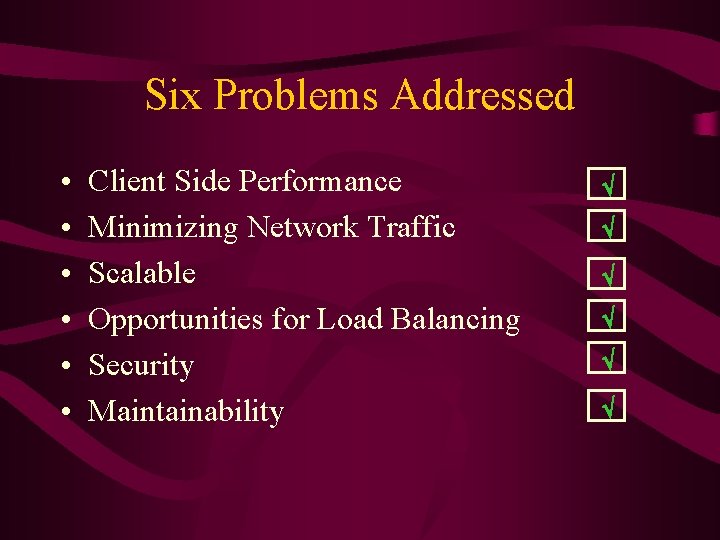 Six Problems Addressed • • • Client Side Performance Minimizing Network Traffic Scalable Opportunities