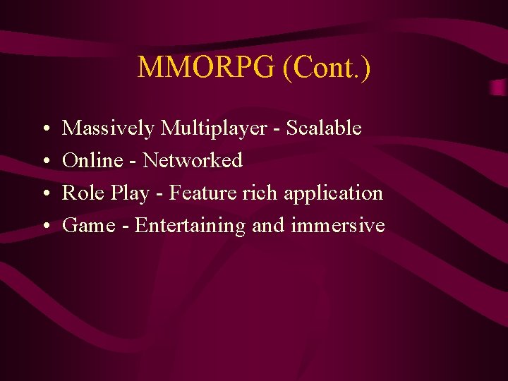 MMORPG (Cont. ) • • Massively Multiplayer - Scalable Online - Networked Role Play