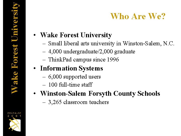 Wake Forest University Who Are We? • Wake Forest University – Small liberal arts