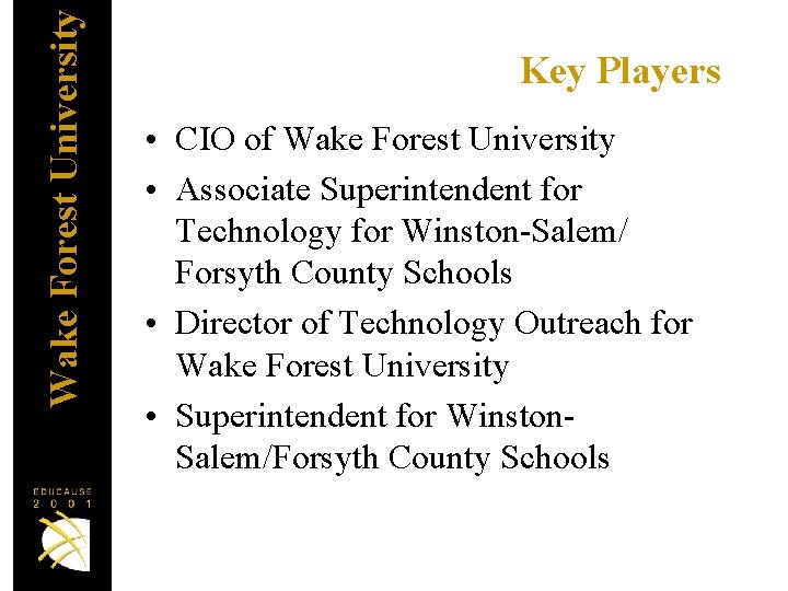 Wake Forest University Key Players • CIO of Wake Forest University • Associate Superintendent
