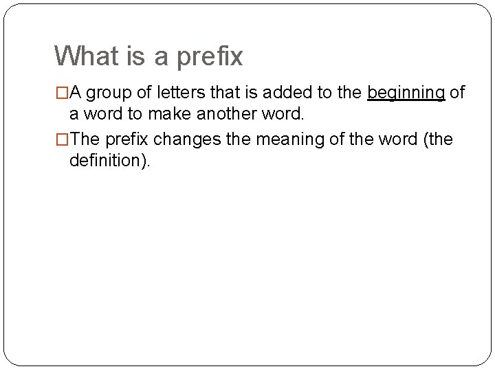 What is a prefix �A group of letters that is added to the beginning