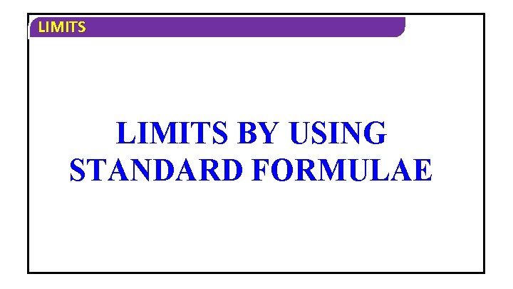 LIMITS BY USING STANDARD FORMULAE 