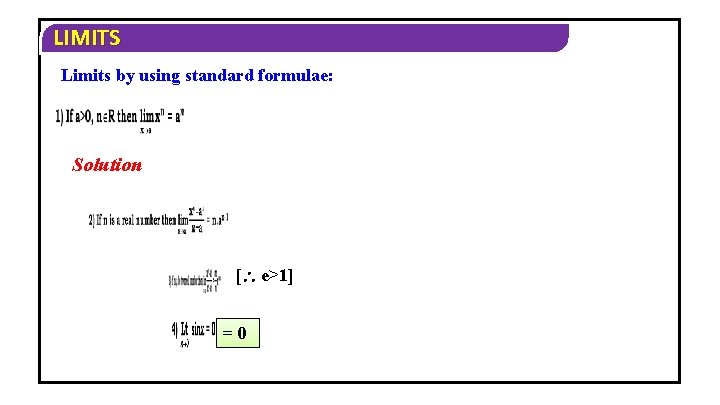 LIMITS Limits by using standard formulae: Solution [ e>1] =0 