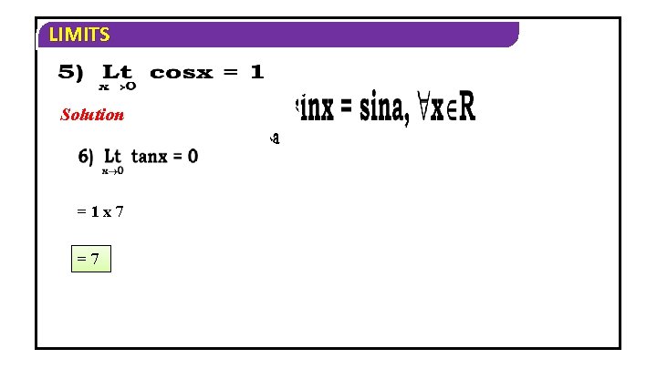 LIMITS Solution =1 x 7 =7 