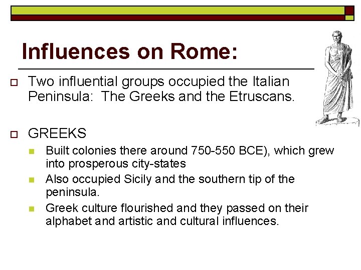 Influences on Rome: o Two influential groups occupied the Italian Peninsula: The Greeks and Influences on Rome: o Two influential groups occupied the Italian Peninsula: The Greeks and