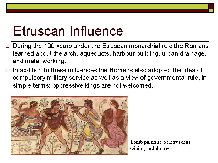 Etruscan Influence o o During the 100 years under the Etruscan monarchial rule the Etruscan Influence o o During the 100 years under the Etruscan monarchial rule the