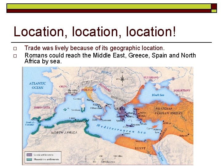 Location, location! o o Trade was lively because of its geographic location. Romans could Location, location! o o Trade was lively because of its geographic location. Romans could