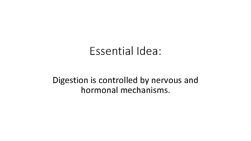 Essential Idea: Digestion is controlled by nervous and hormonal mechanisms. 