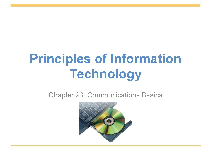 Principles of Information Technology Chapter 23: Communications Basics 