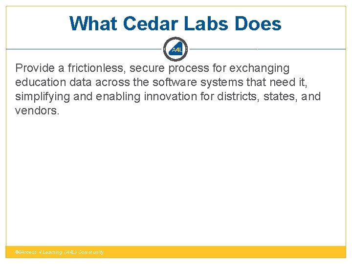 What Cedar Labs Does Provide a frictionless, secure process for exchanging education data across