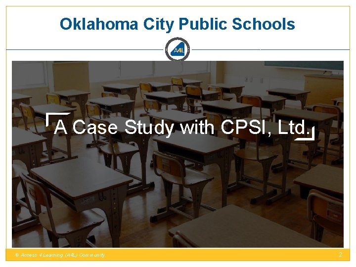 Oklahoma City Public Schools A Case Study with CPSI, Ltd. © Access 4 Learning