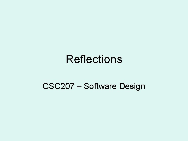 Reflections CSC 207 – Software Design 