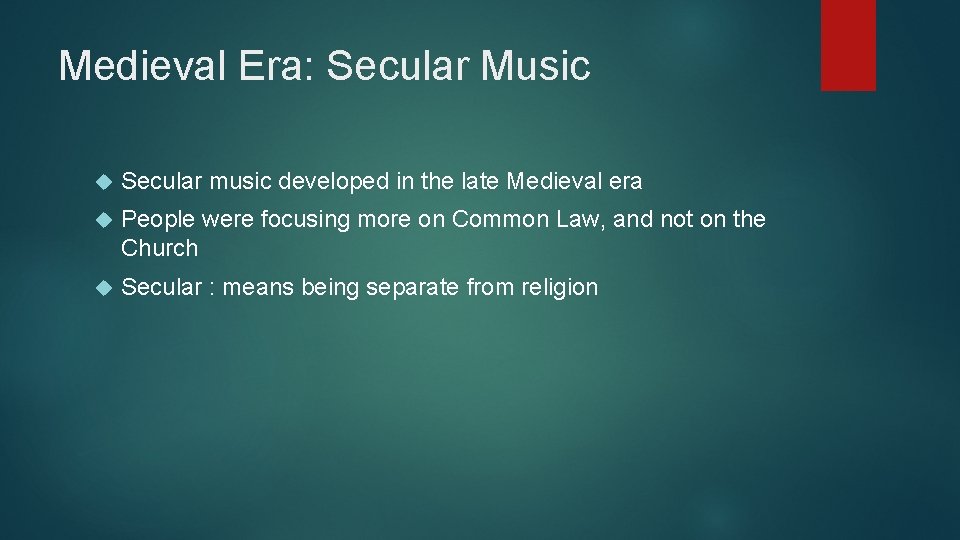 Medieval Era: Secular Music Secular music developed in the late Medieval era People were