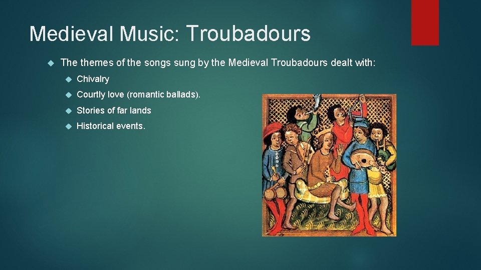 Medieval Music: Troubadours The themes of the songs sung by the Medieval Troubadours dealt