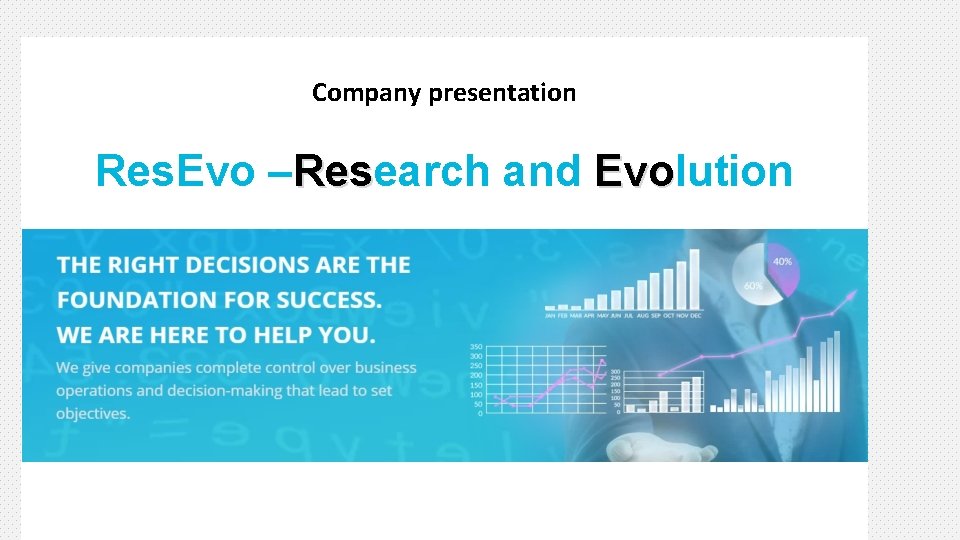 Company presentation Res. Evo –Research and Evolution Res Evo Data accessible from anywhere and