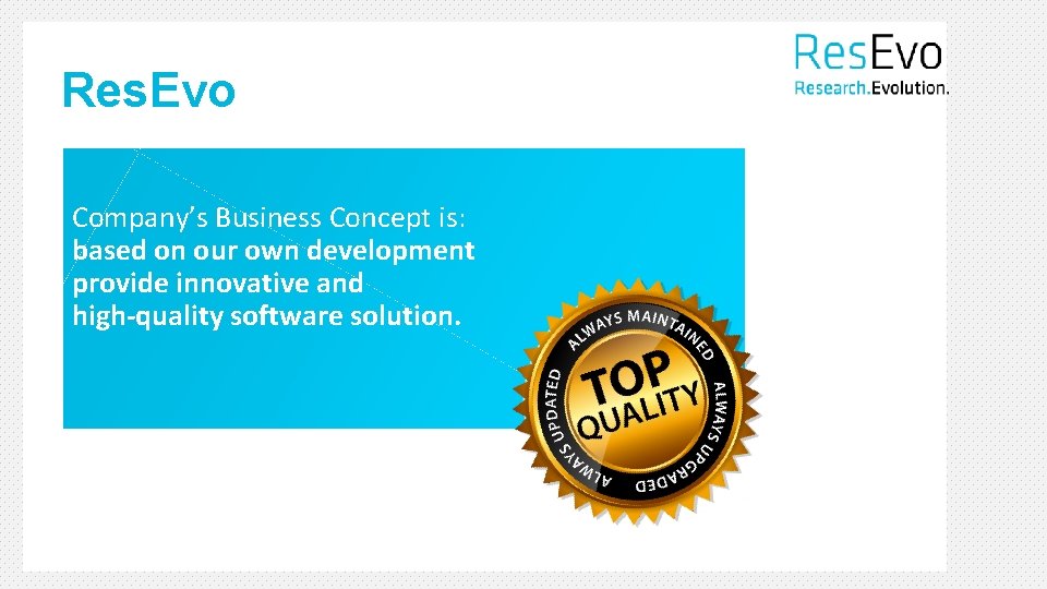 Res. Evo Data accessible from anywhere and anytime • Company’s Business Concept is: based