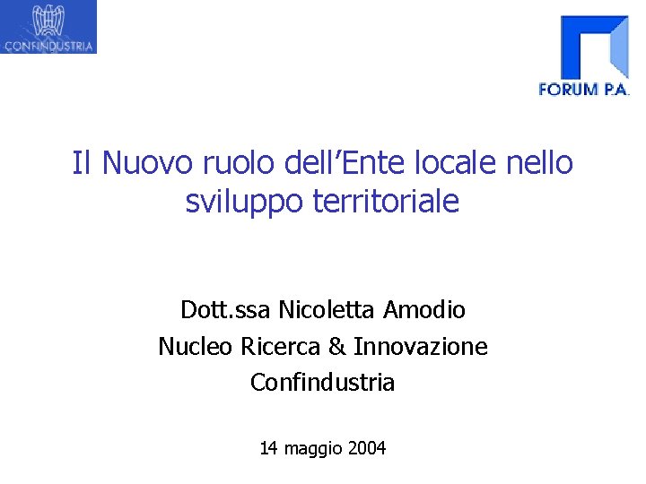 Il Nuovo ruolo dell’Ente locale nello sviluppo territoriale Dott. ssa Nicoletta Amodio Nucleo Ricerca