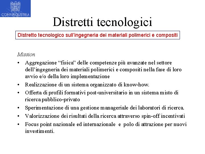 Distretti tecnologici Distretto tecnologico sull’ingegneria dei materiali polimerici e compositi Mission • Aggregazione “fisica”