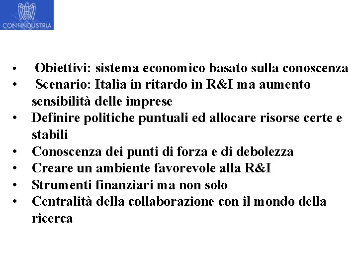  • • Obiettivi: sistema economico basato sulla conoscenza Scenario: Italia in ritardo in