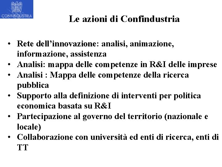 Le azioni di Confindustria • Rete dell’innovazione: dell’innovazione analisi, animazione, informazione, assistenza • Analisi: