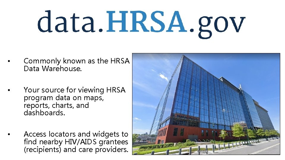  • Commonly known as the HRSA Data Warehouse. • Your source for viewing