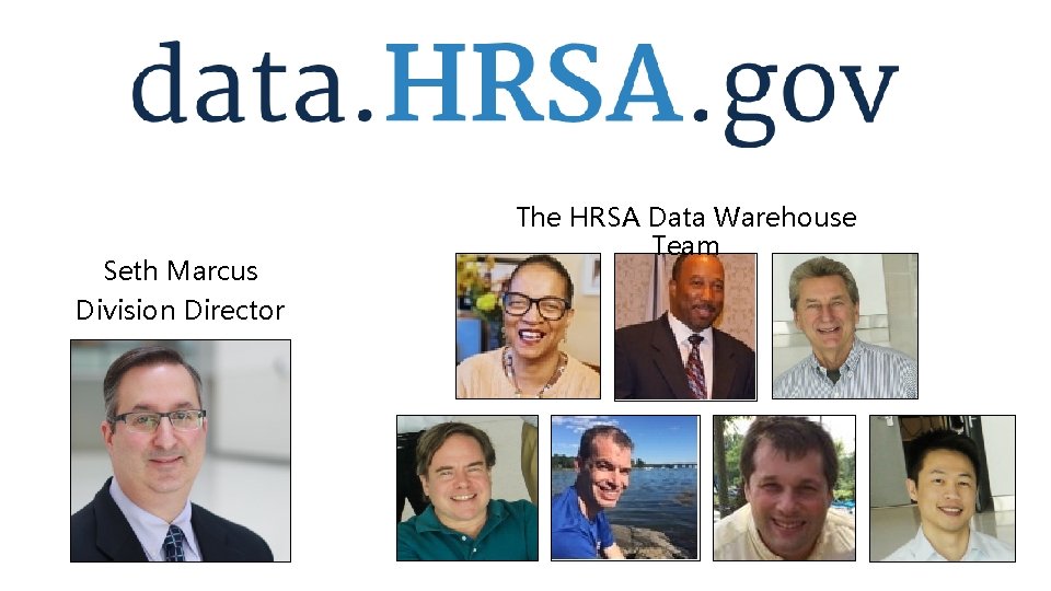 Seth Marcus Division Director The HRSA Data Warehouse Team 