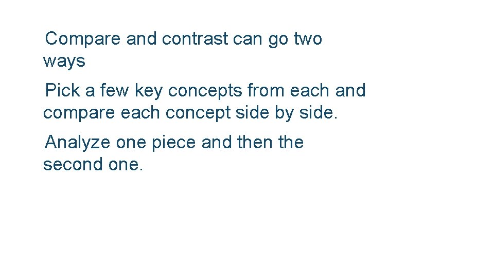  Compare and contrast can go two ways Pick a few key concepts from