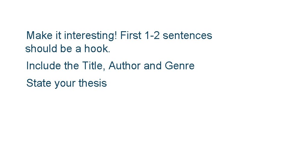  Make it interesting! First 1 -2 sentences should be a hook. Include State