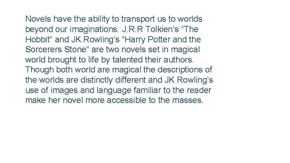  Novels have the ability to transport us to worlds beyond our imaginations. J.