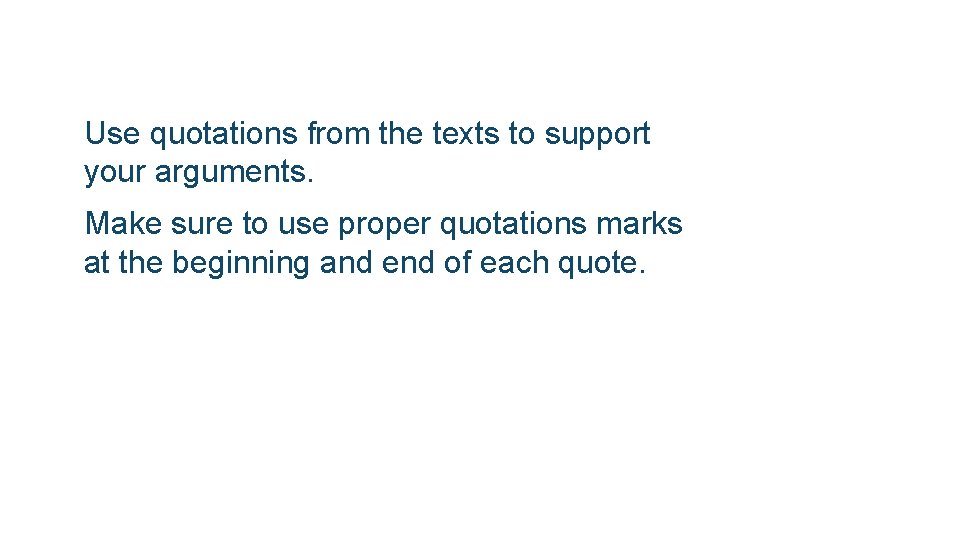  Use quotations from the texts to support your arguments. Make sure to use