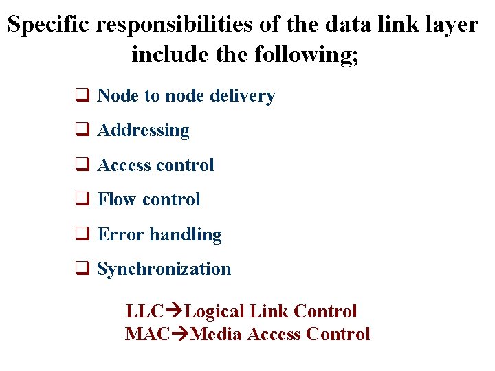 Specific responsibilities of the data link layer include the following; q Node to node